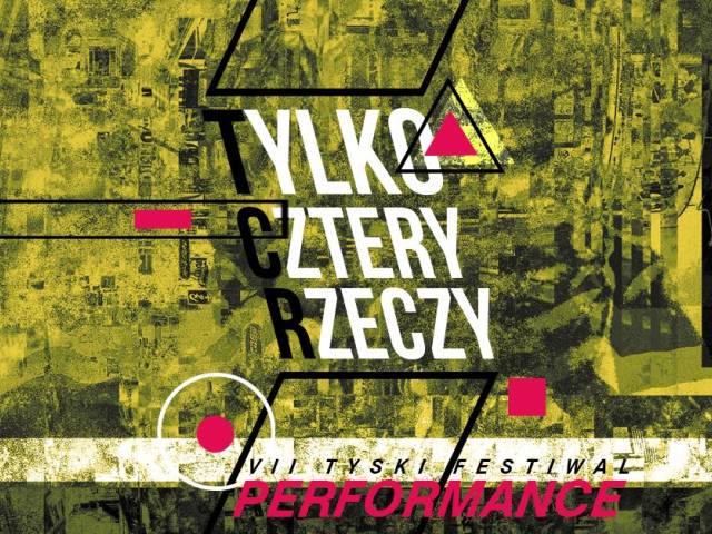 Tylko Cztery Rzeczy // VII Tyski Festiwal Performance