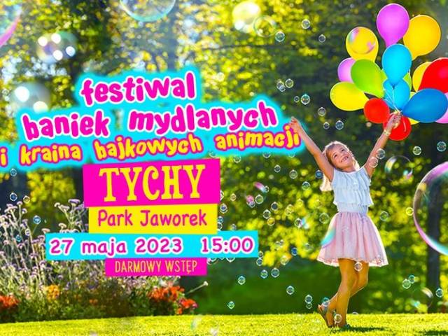 Festiwal Baniek Mydlanych i Kraina Bajkowych Animacji w Tychach !