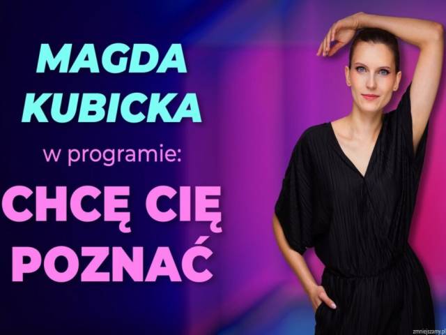 Magda Kubicka z programem „Chcę Cię poznać”