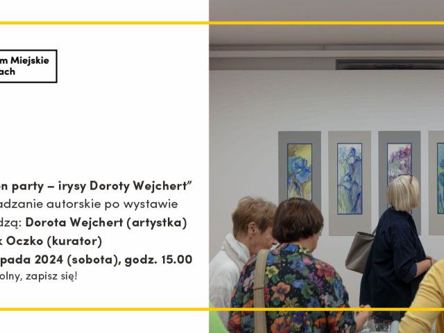 Oprowadzanie Autorskie - „Garden party – irysy Doroty Wejchert”